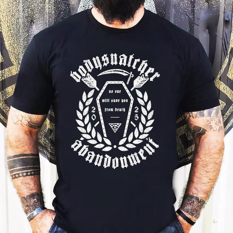 Bodysnatcher Abandonment No One Will Some You From Death Shirt Bodysnatcher Abandonment No One Will Some You From Death Shirt