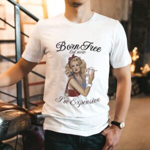 Born Free But Now I’m Expensive Cigarettes Shirt