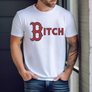 Boston Red Sox Bitch Shirt