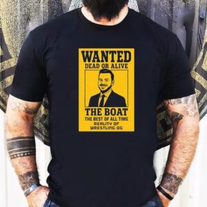Brad Gilmore Wanted Dead Or Alive The Boat The Best Of All Time Reality Of Wrestling Shirt