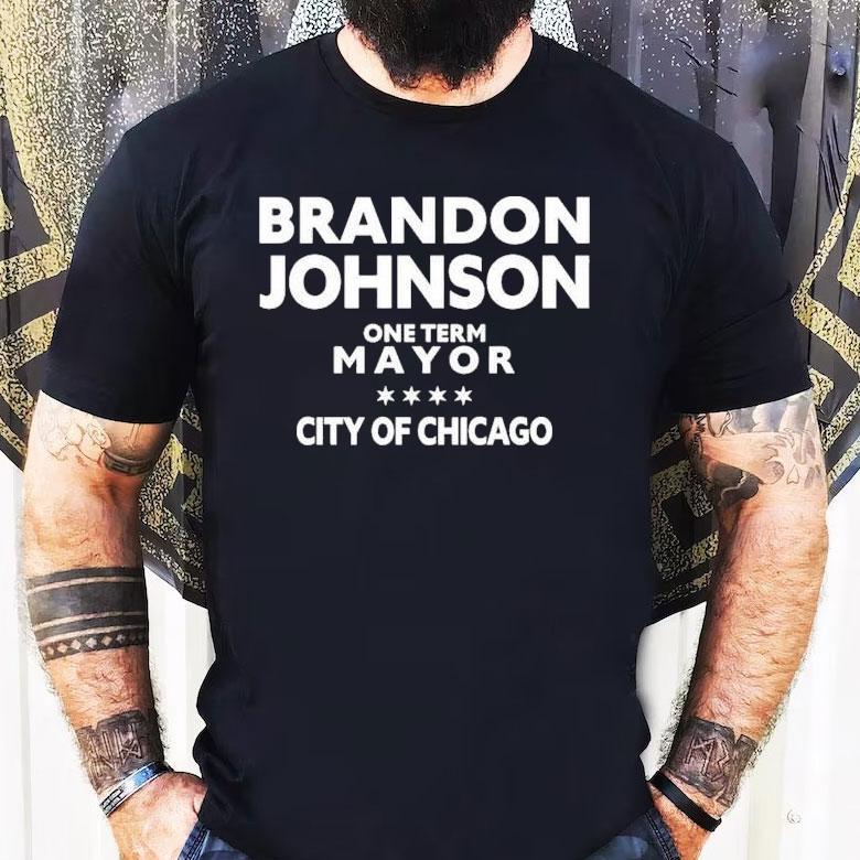 Brandon Johnson One Term Mayor City Of Chicago Shirt Brandon Johnson One Term Mayor City Of Chicago Shirt