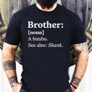 Brother Dictionary Definition A Bimbo See Also Skank Shirt