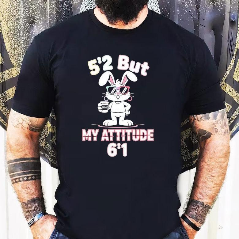 Bunny 5 2 But My Attitude 6 1 Shirt Bunny 5 2 But My Attitude 6 1 Shirt
