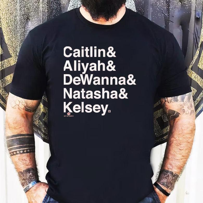 Caitlin And Aliyah And Dewanna And Natasha And Kelsey Shirt Caitlin And Aliyah And Dewanna And Natasha And Kelsey Shirt