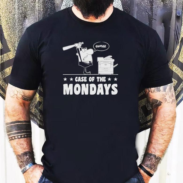 Case Of The Mondays Shirt Case Of The Mondays Shirt