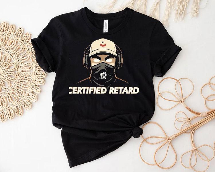 Certified Retard 40 Hpw Shirt Certified Retard 40 Hpw Shirt