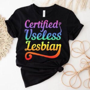 Certified Useless Lesbian Pride Shirt