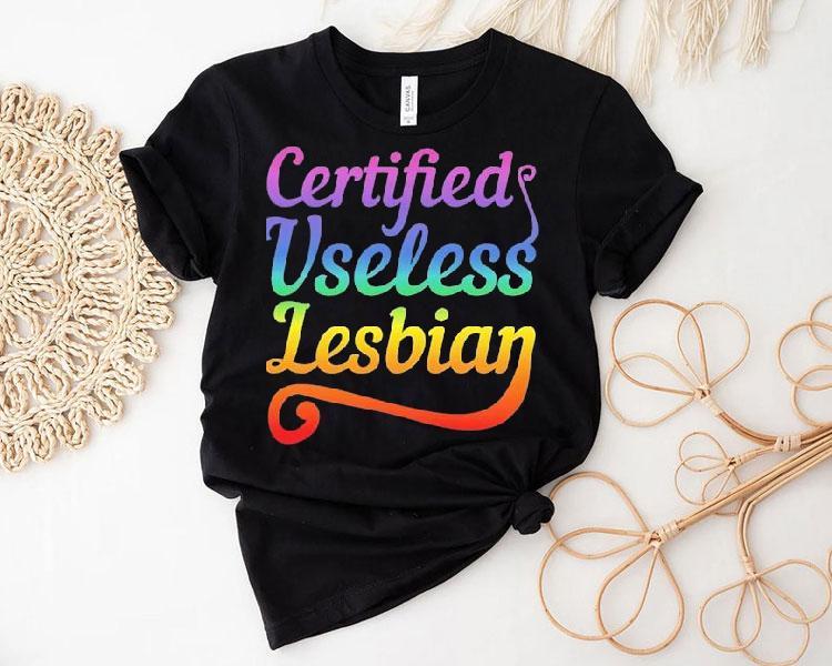 Certified Useless Lesbian Pride Shirt Certified Useless Lesbian Pride Shirt