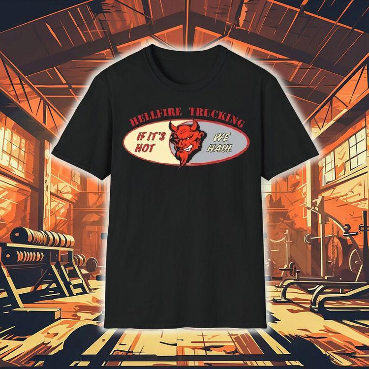 Christopher Titus Hellfire Trucking If It’s Hot We Haul Shirt Christopher Titus Hellfire Trucking If It’s Hot We Haul Shirt