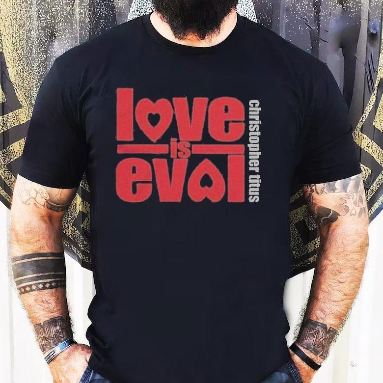 Christopher Titus Love Is Evol Logo Shirt Christopher Titus Love Is Evol Logo Shirt
