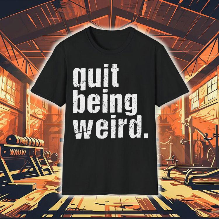 Christopher Titus Quit Being Weird Shirt Christopher Titus Quit Being Weird Shirt