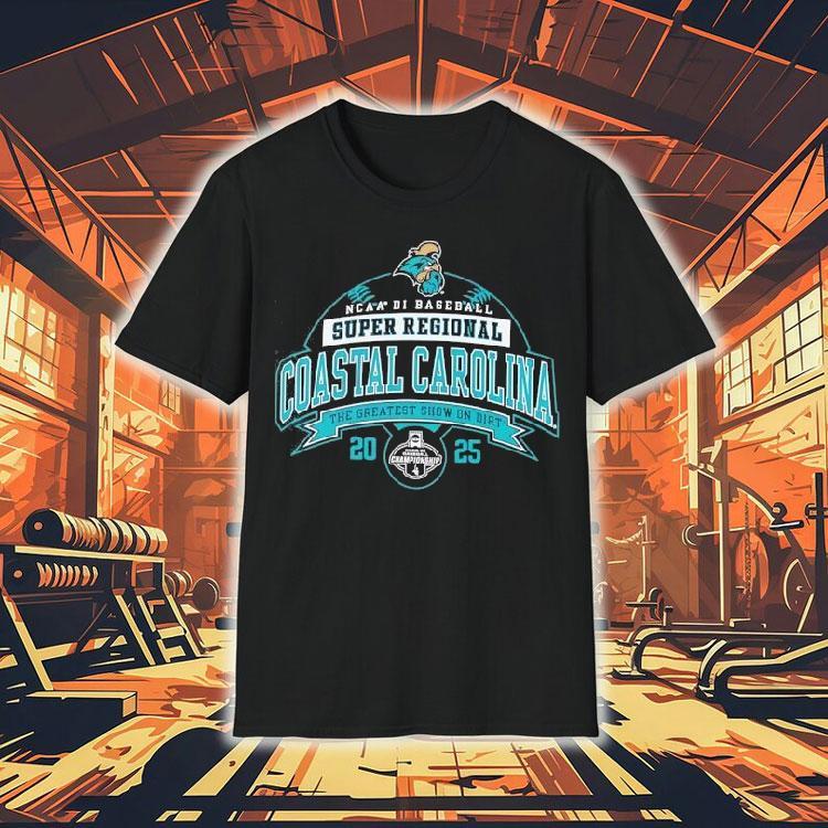 Coastal Carolina Ncaa Di Baseball Super Regional The Greatest Show On Dirt 2025 Shirt Coastal Carolina Ncaa Di Baseball Super Regional The Greatest Show On Dirt 2025 Shirt