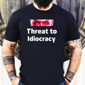 Critical Enthusiasm Threat To Idiocracy Shirt 1 Critical Enthusiasm Threat To Idiocracy Tshirt