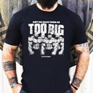 Ct Fletcher Ain’t No Such Thing As Too Big Shirt