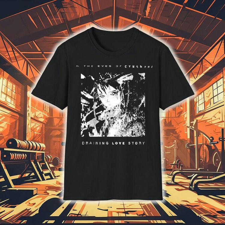 Cynthoni In The Eyes Of Cynthoni Draining Love Story Shirt Cynthoni In The Eyes Of Cynthoni Draining Love Story Shirt