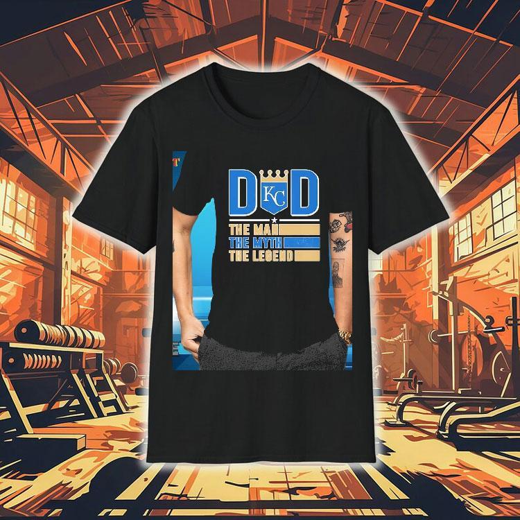 Dad Kansas City Royals The Man The Myth The Legend Shirt Dad Kansas City Royals The Man The Myth The Legend Shirt