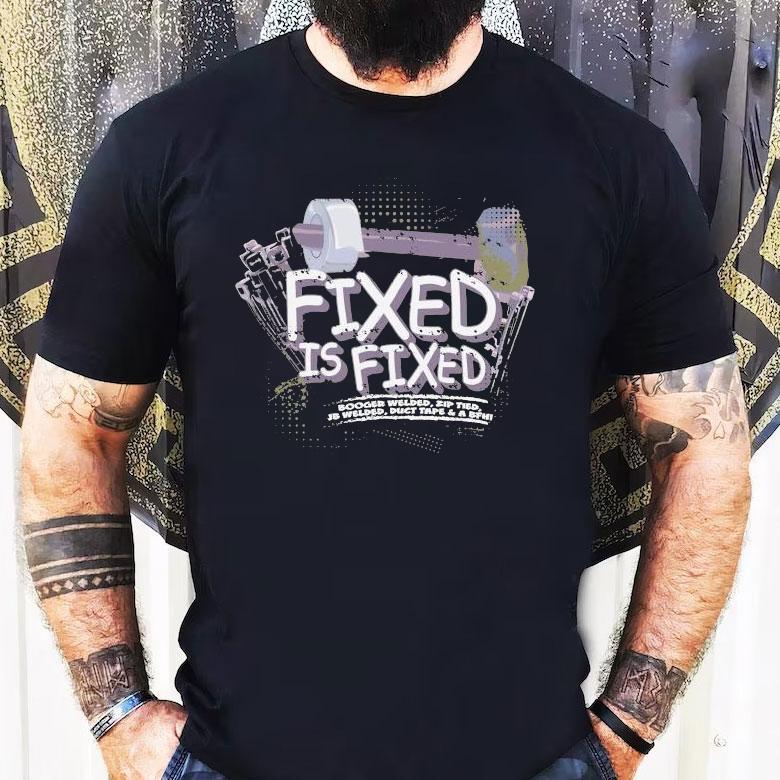 Dadrod Garage Fixed Is Fixed Booger Welded Zip Tied Jb Welded Duct Tape And A Bfh Shirt Dadrod Garage Fixed Is Fixed Booger Welded Zip Tied Jb Welded Duct Tape And A Bfh Shirt