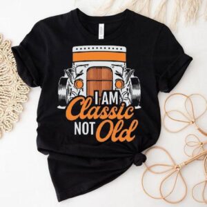 Dadrod Garage I Am Classic Not Old Shirt