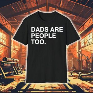 Dads Are People Too Father's Day Shirt 1 Dads Are People Too Father S Day Tshirt