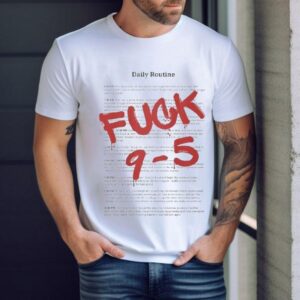 Daily Routine Fuck 9-5 Shirt