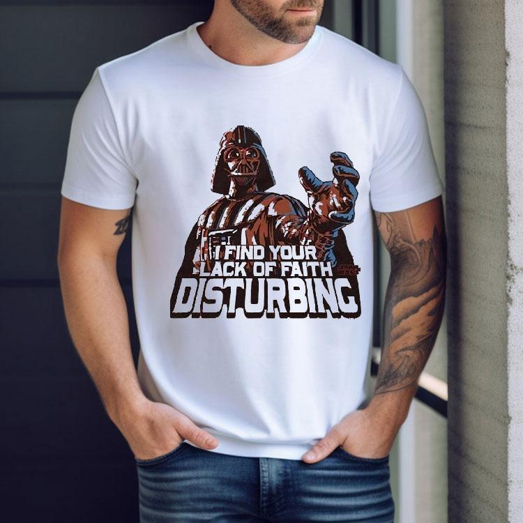 Darth Vader Star Wars I Find Your Lack Of Faith Disturbing Shirt Darth Vader Star Wars I Find Your Lack Of Faith Disturbing Shirt