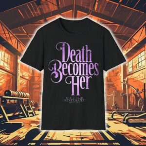 Death Becomes Her Now A Warning Shirt