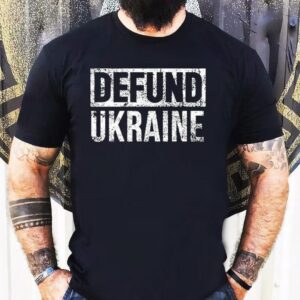 Defund Ukraine Shirt