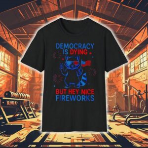 Democracy Is Dying But Hey Nice Firework Raccoon 4th Of July Shirt