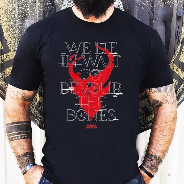 Demon Hunter We Lie In Wait To Devour The Bones Shirt Demon Hunter We Lie In Wait To Devour The Bones Shirt
