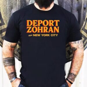 Deport Zohran From New York City Shirt
