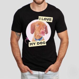 Dog I Love My Dog Shirt