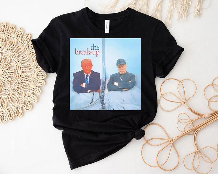 Donald Trump And Elon Musk The Break Up Shirt Donald Trump And Elon Musk The Break Up Shirt