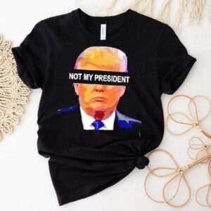 Donald Trump Not My President Shirt