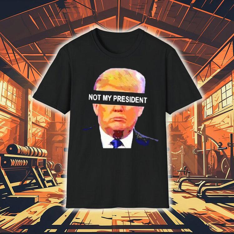 Donald Trump Not My President Anti Left Memes Shirt Donald Trump Not My President Anti Left Memes Shirt