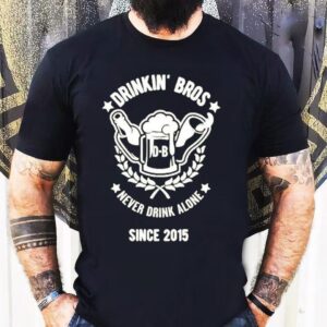 Drink Bros Never Drink Alone Crest Since 2015 Shirt