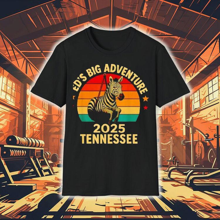 Ed’s Big Adventure 2025 Tennessee Vintage Shirt Ed’s Big Adventure 2025 Tennessee Vintage Shirt