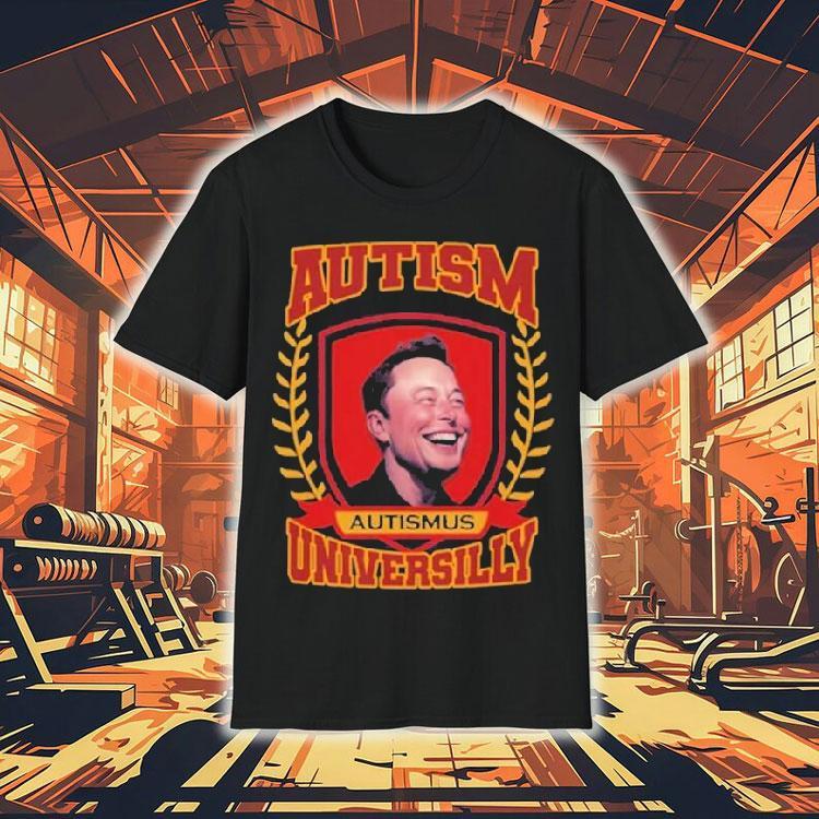 Elon Musk Autismus Austism Universilly University Shirt Elon Musk Autismus Austism Universilly University Shirt