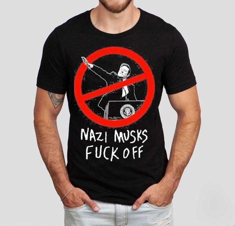 Elon Musk Nazi Musks Fuck Off Shirt Elon Musk Nazi Musks Fuck Off Shirt