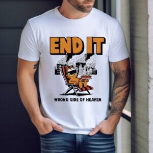 End It Wrong Side Of Heaven Tshirt