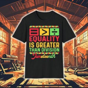 Equality Is Greater Than Division Black History Month Junenth 1865 Math Shirt