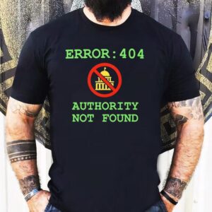 Error 404 Authority Not Found Shirt