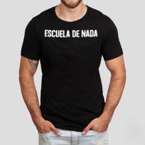 Escuela De Nada Shirt