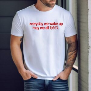 Everyday We Wake Up May We All Heel Leon Thomas Shirt