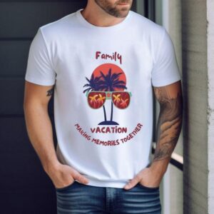 Family Vacation Making Memories Together Shirt