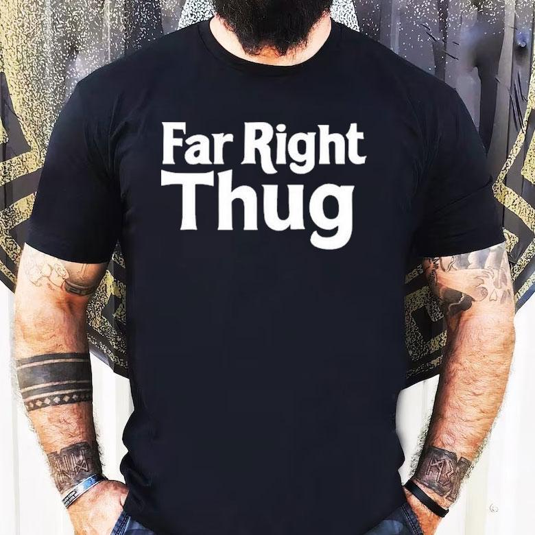 Far Right Thug Shirt Far Right Thug Shirt