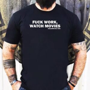 Fck Work Watch Movies Shirt