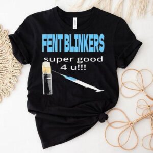 Fent Blinkers Super Good 4 U Shirt