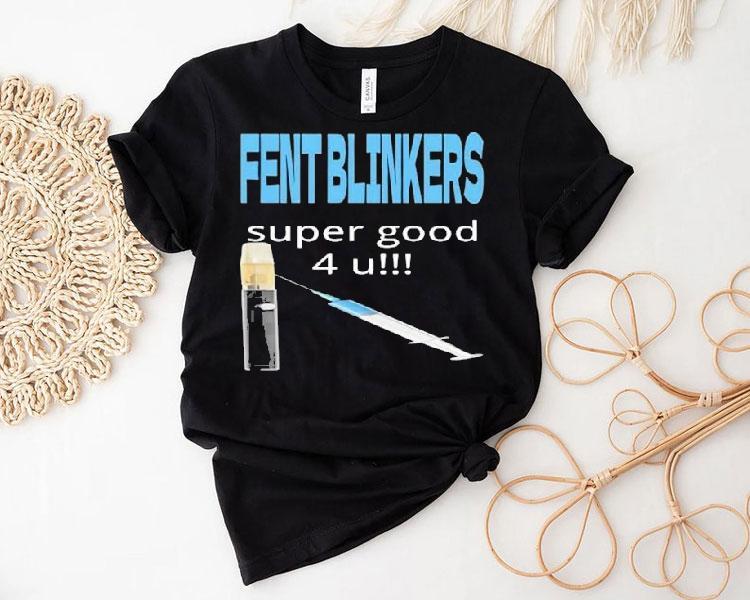 Fent Blinkers Super Good 4 U Shirt Fent Blinkers Super Good 4 U Shirt