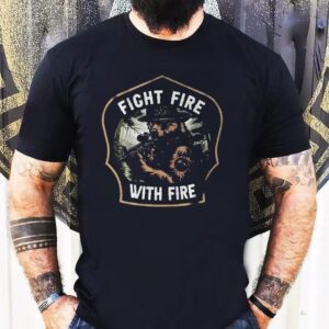 Fight Fire With Fire Smokey Shirt