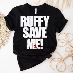 Fighting Nerds Ruffy Save Me Shirt